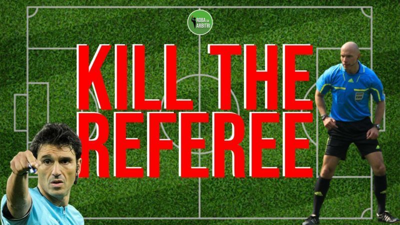 Roba da Arbitri - Kill the Referee